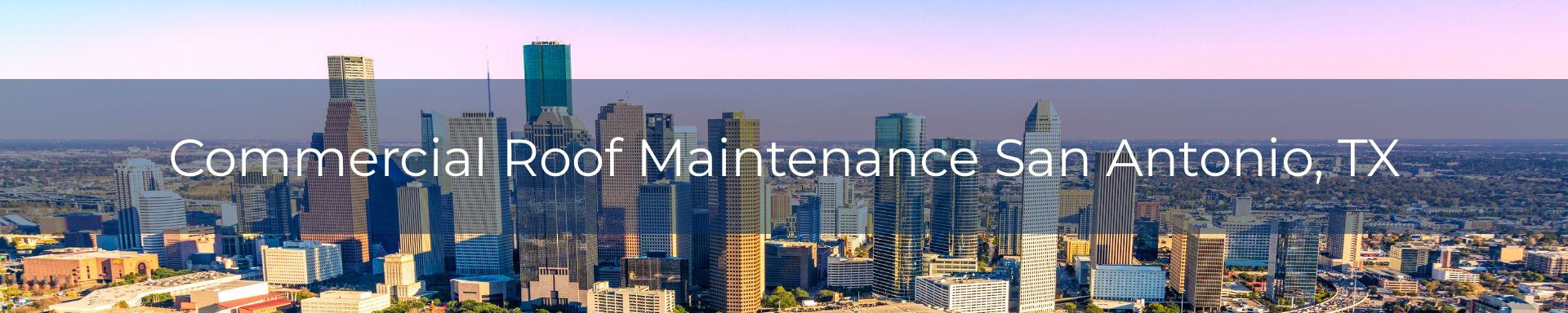 commercial roof maintenance San Antonio, TX
