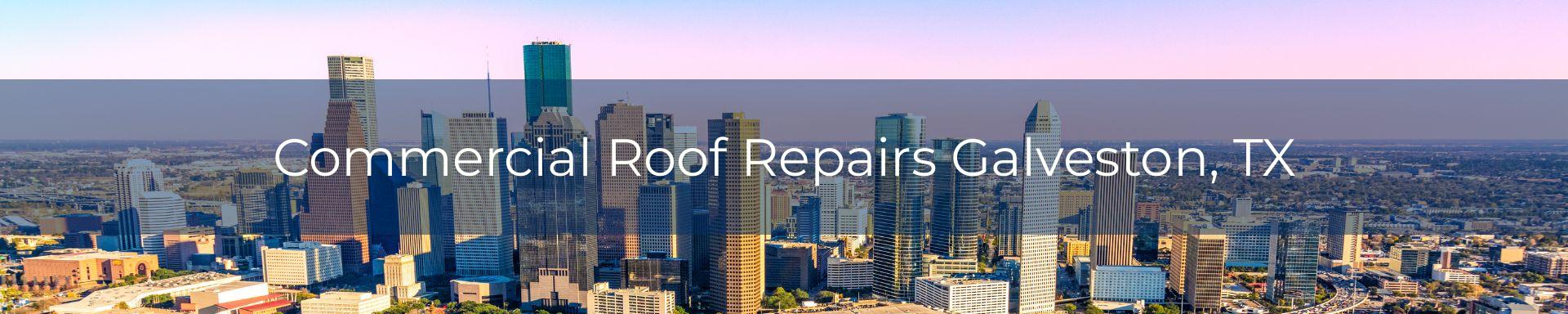 commercial roof repairs Galveston, TX