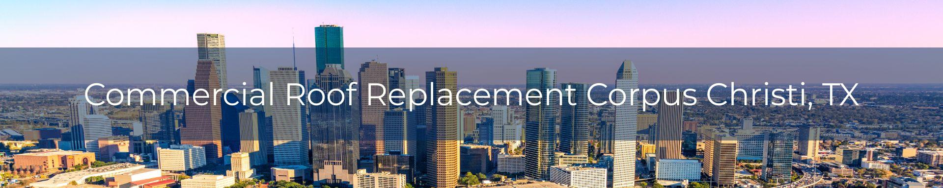 commercial roof replacement Corpus Christi, TX